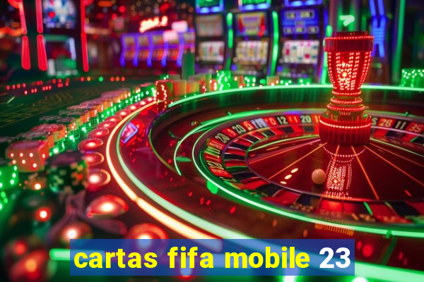 cartas fifa mobile 23